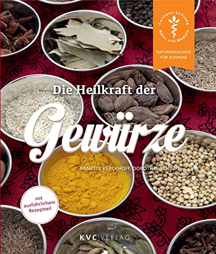 Die Heilkraft der Gewürze: Mit ausführlichem Rezeptteil (Naturheilkunde für Zuhause)