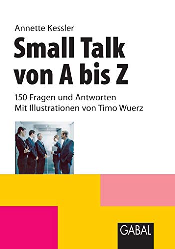 Small Talk von A bis Z: 150 Fragen und Antworten Small Talk von A bis Z: 150 Fragen und Antworten