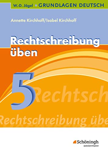 W.-D. Jägel Grundlagen Deutsch: Rechtschreibung üben 5. Schuljahr: Lern- und Übungsprogramm zu den Regeln der neuen Rechtschreibung