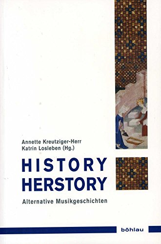 History / Herstory: Alternative Musikgeschichten (Musik - Kultur - Gender: Studien zur europäischen Kultur, Band 5)