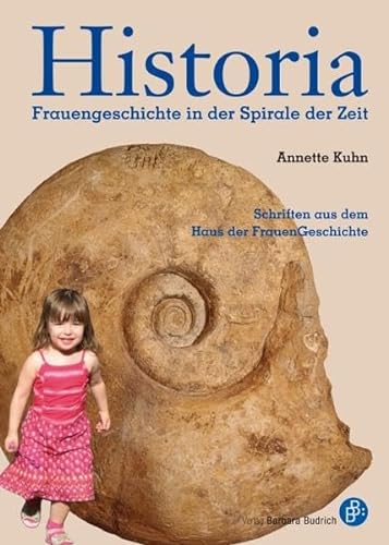 Historia: Frauengeschichte in der Spirale der Zeit (Schriften aus dem Haus der FrauenGeschichte) von Budrich