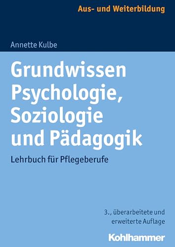 Grundwissen Psychologie, Soziologie und Pädagogik: Lehrbuch für Pflegeberufe von Kohlhammer W.