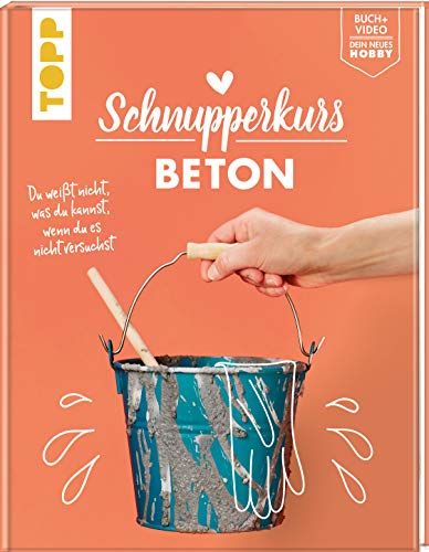 Schnupperkurs Beton: Du weißt nicht, was du kannst, wenn du es nicht versuchst. Buch + Video = dein neues Hobby Schnupperkurs Beton: Du weißt nicht, was du kannst, wenn du es nicht versuchst. Buch + Video = dein neues Hobby
