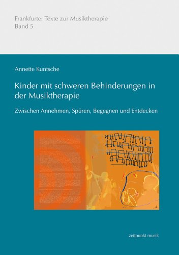 Kinder mit schweren Behinderungen in der Musiktherapie: Zwischen Annehmen, Spüren, Begegnen und Entdecken (zeitpunkt musik)