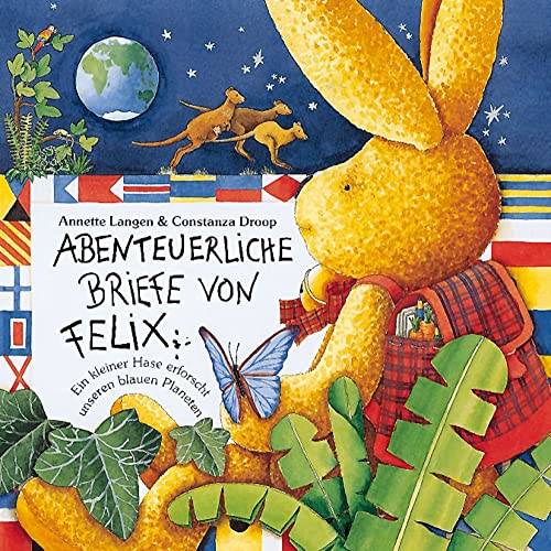 Abenteuerliche Briefe von Felix : Ein kleiner Hase erforscht unseren blauen Planeten Abenteuerliche Briefe von Felix : Ein kleiner Hase erforscht unseren blauen Planeten