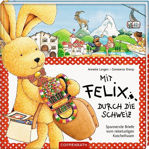 Mit Felix durch die Schweiz: Spannende Briefe vom reiselustigen Kuschelhasen (Felix-Bücher (Bilderbücher mit Briefen)) von COPPENRATH