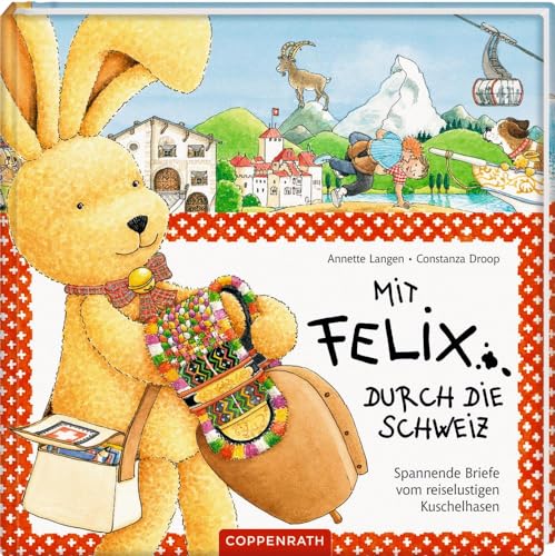 Mit Felix durch die Schweiz: Spannende Briefe vom reiselustigen Kuschelhasen (Felix-Bücher (Bilderbücher mit Briefen))