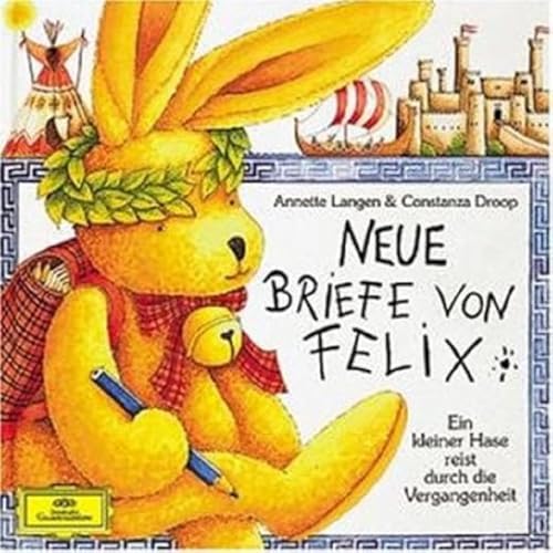 Neue Briefe von Felix: Ein kleiner Hase reist durch die Vergangenheit: Hörspiel: Musikalische Hörgeschichte Neue Briefe von Felix: Ein kleiner Hase reist durch die Vergangenheit: Hörspiel: Musikalische Hörgeschichte