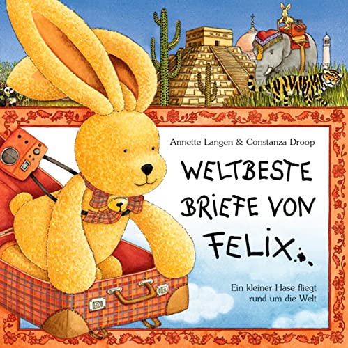 Weltbeste Briefe von Felix: Ein kleiner Hase fliegt um die Welt: Ein kleiner Hase fliegt rund um die Welt (Bilder- und Vorlesebücher)