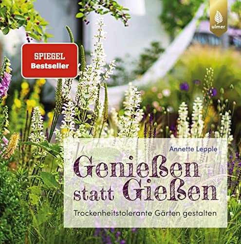 Genießen statt Gießen: Der Spiegel-Bestseller. Trockenheitstolerante Gärten gestalten von Ulmer Eugen Verlag