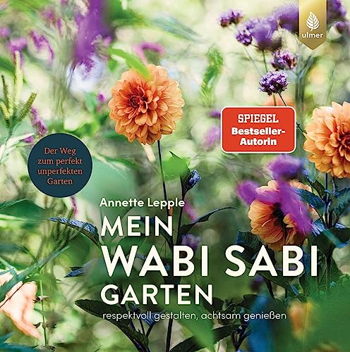 Mein Wabi Sabi-Garten: Spiegel-Bestseller-Autorin. Respektvoll gestalten, achtsam genießen. Der Weg zum perfekt unperfekten Garten von Ulmer Eugen Verlag