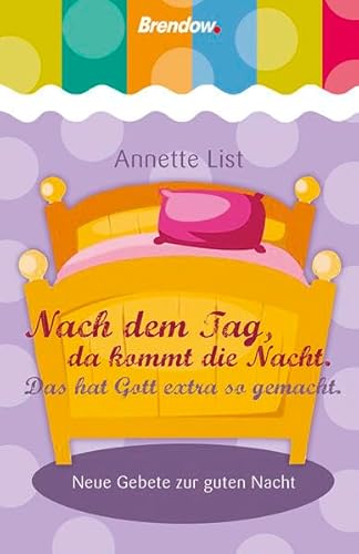 Nach dem Tag, da kommt die Nacht. Das hat Gott extra so gemacht: Neue Gebete zur guten Nacht