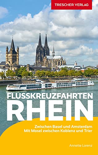 TRESCHER Reiseführer Flusskreuzfahrten Rhein: Zwischen Basel und Amsterdam. Mit Mosel zwischen Koblenz und Trier TRESCHER Reiseführer Flusskreuzfahrten Rhein: Zwischen Basel und Amsterdam. Mit Mosel zwischen Koblenz und Trier von Trescher Verlag GmbH