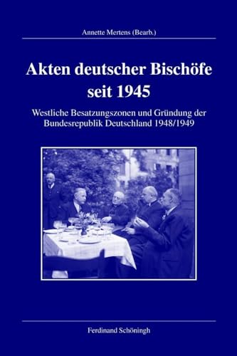 Akten deutscher Bischöfe seit 1945. Westliche Besatzungszonen und Gründung der Bundesrepublik Deutschland 1948/49. (Veröffentlichungen der Kommission für Zeitgeschichte, Reihe A: Quellen)