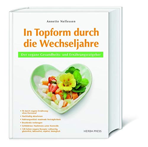 In Topform durch die Wechseljahre: Der vegane Gesundheits- und Ernährungsratgeber. Nachhaltig abnehmen. Brustkrebs vorbeugen. Schilddrüse: Hashimoto unter Kontrolle. Glutenfrei, laktosefrei, sojafrei.