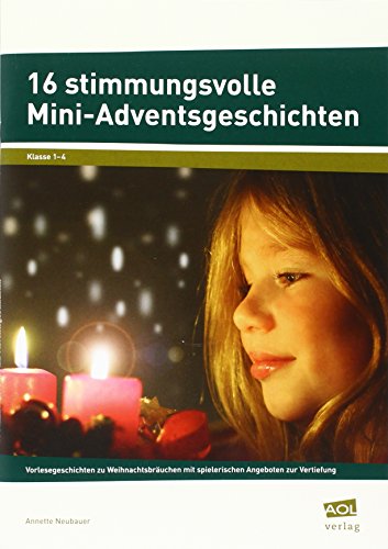 16 stimmungsvolle Mini-Adventsgeschichten: Vorlesegeschichten zu Weihnachtsbräuchen mit spielerischen Angeboten zur Vertiefung (1. bis 4. Klasse)