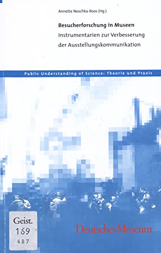Besucherforschung in Museen: Instrumentarien zur Verbesserung der Ausstellungskommunikation (Public Understanding of Sciene) von Deutsches Museum