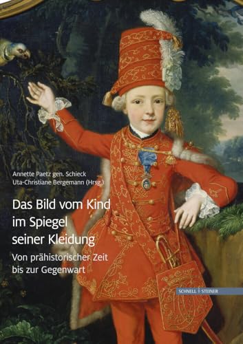 Das Bild vom Kind im Spiegel seiner Kleidung: Von prähistorischer Zeit bis zur Gegenwart von Schnell & Steiner