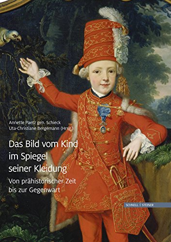 Das Bild vom Kind im Spiegel seiner Kleidung: Von prähistorischer Zeit bis zur Gegenwart Das Bild vom Kind im Spiegel seiner Kleidung: Von prähistorischer Zeit bis zur Gegenwart