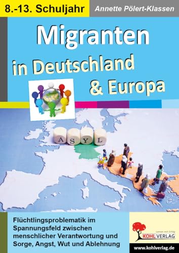 Migranten in Deutschland & Europa: ... im Spannungsfeld zwischen menschlicher Verantwortung & Sorge, Angst, Wut und Ablehnung: ... im Spannungsfeld ... und Sorge, Angst, Wut und Ablehnung von KOHL VERLAG Der Verlag mit dem Baum