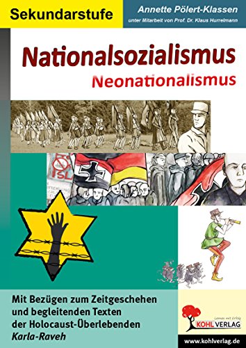 Nationalsozialismus - Neonationalsozialismus: Mit Bezügen zum Zeitgeschehen und begleitenden Texten der Holocaust-Überlebenden Karla-Reveh