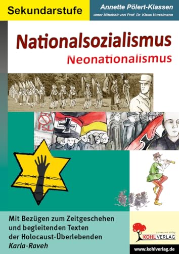 Nationalsozialismus - Neonationalsozialismus: Mit Bezügen zum Zeitgeschehen und begleitenden Texten der Holocaust-Überlebenden Karla-Reveh