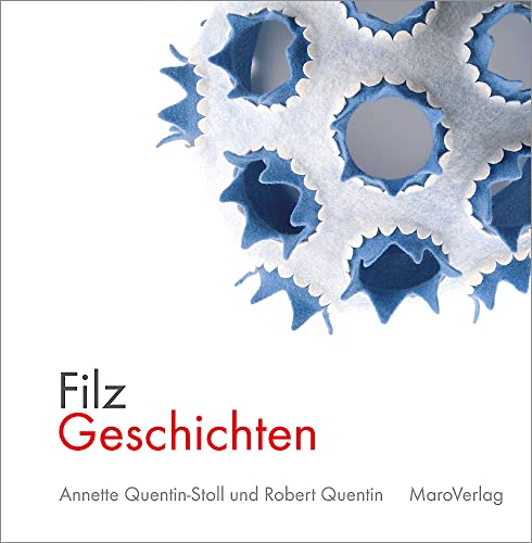 FilzGeschichten: ein Arbeitstagebuch über vier Jahreszeiten (Galeriebücher / Textilkunst im MaroVerlag)