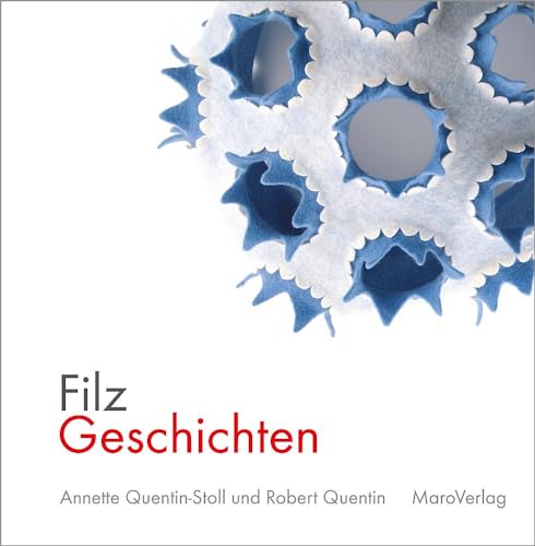 FilzGeschichten: ein Arbeitstagebuch über vier Jahreszeiten (Galeriebücher / Textilkunst im MaroVerlag)