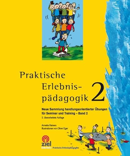 Praktische Erlebnispädagogik 2: Neue Sammlung handlungsorientierter Übungen für Seminar und Training - Band 2 Praktische Erlebnispädagogik 2: Neue Sammlung handlungsorientierter Übungen für Seminar und Training - Band 2