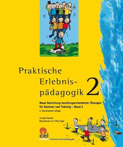 Praktische Erlebnispädagogik 2: Neue Sammlung handlungsorientierter Übungen für Seminar und Training - Band 2