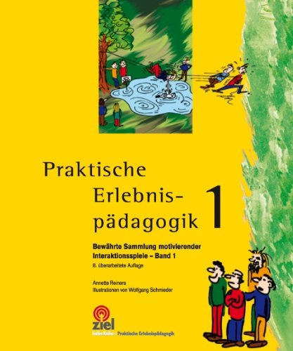 Praktische Erlebnispädagogik - Bewährte Sammlung motivierender Interaktionsspiele. Band 1