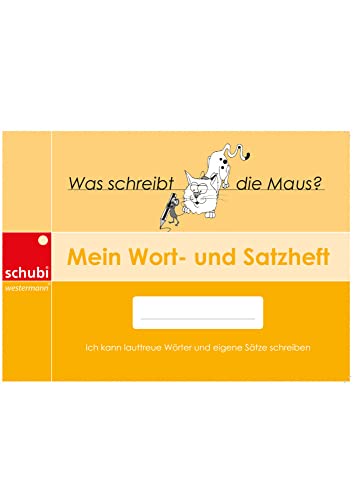Mein Wort- und Satzheft: Ich kann lauttreue Wörter und eigene Sätze schreiben (Selbstlernhefte für den Anfangs- und Förderunterricht)