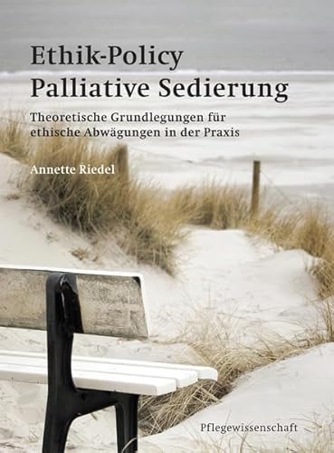 Ethik-Policy Palliative Sedierung: Theoretische Grundlegungen für ethische Abwägungen in der Praxis Ethik-Policy Palliative Sedierung: Theoretische Grundlegungen für ethische Abwägungen in der Praxis