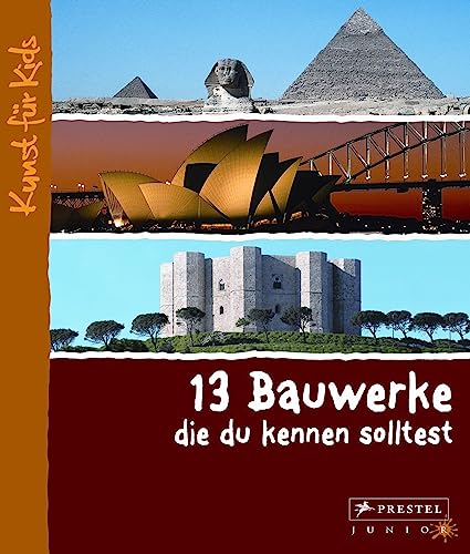 13 Bauwerke, die du kennen solltest: Kunst für Kids von Prestel