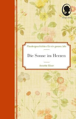 Kurzgeschichten für Senioren. Hab' Sonne im Herzen. Die schönsten Plauder-Geschichten für Senioren mit Demenz. Zum Unterhalten, Erinnern und Plaudern. von SingLiesel