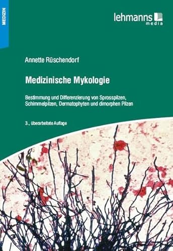 Medizinische Mykologie: Bestimmung und Differenzierung von Sprosspilzen, Schimmelpilzen, Dermatophyten und dimorphen Pilzen