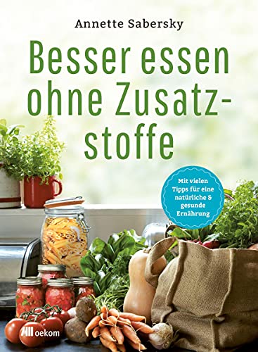 Besser essen ohne Zusatzstoffen? von Oekom Verlag GmbH
