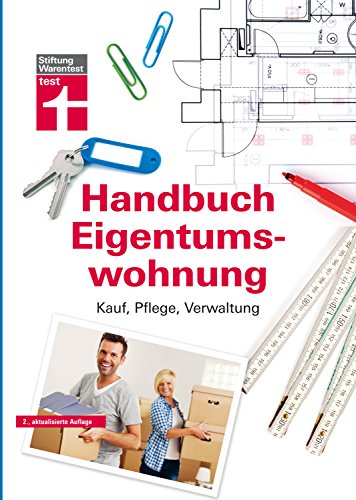 Das Handbuch für die Eigentumswohnung – Praxiswissen rund um die Themen Kauf, Pflege, Verwaltung von Stiftung Warentest