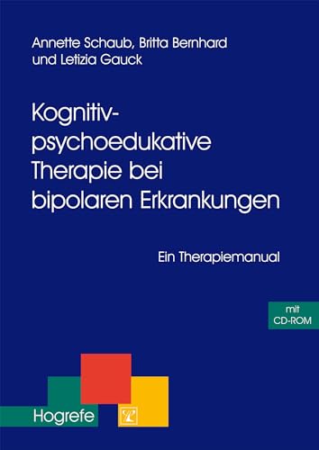 Kognitiv-psychoedukative Therapie bei bipolaren Erkrankungen: Ein Therapiemanual (Therapeutische Praxis) von Hogrefe Verlag GmbH + Co.