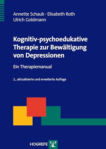 Kognitiv-psychoedukative Therapie zur Bewältigung von Depressionen: Ein Therapiemanual (Therapeutische Praxis) von Hogrefe Verlag GmbH + Co.