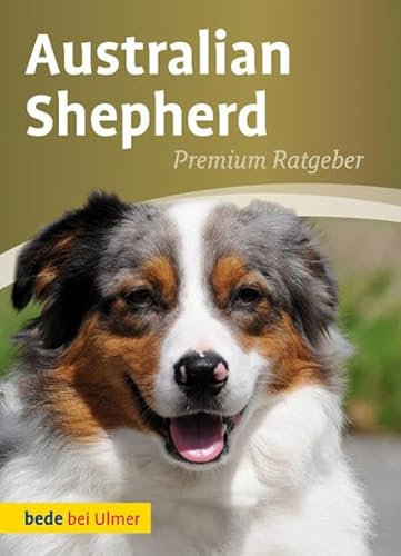 Australian Shepherd (Bede Premium Ratgeber) von Ulmer Eugen Verlag