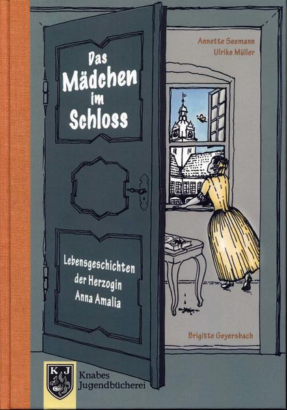 Lebensgeschichten der Herzogin Anna Amalia - Das Mädchen im Schloss von Knabe Verlag Weimar
