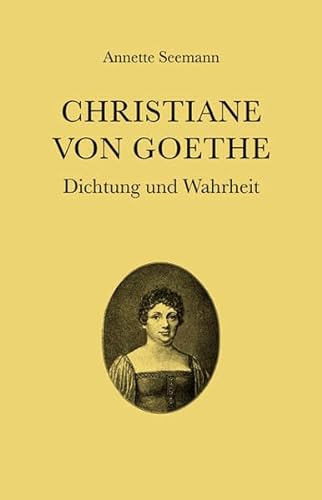Christiane von Goethe: Dichtung und Wahrheit