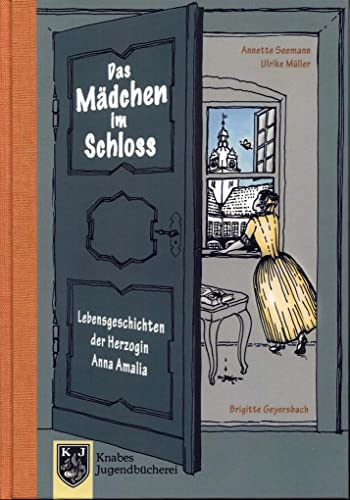 Das Mädchen im Schloss - Anna Amalia I: Lebensgeschichten der Herzogin Anna Amalia (1739-1807) (Knabes Jugendbuecherei) von Knabe Verlag Weimar