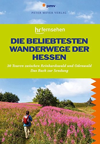 Die beliebtesten Wanderwege der Hessen: 30 Touren zwischen Reinhardswald und Odenwald. Das Buch zur Sendung des hr-fernsehens von Pmv Peter Meyer Verlag