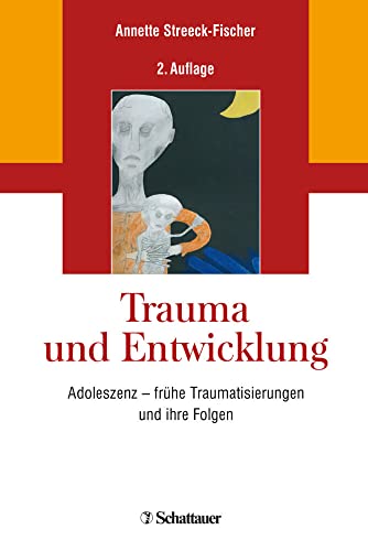 Trauma Und Entwicklung: Adoleszenz – Frühe Traumatisierungen Und Ihre Folgen Trauma Und Entwicklung: Adoleszenz – Frühe Traumatisierungen Und Ihre Folgen