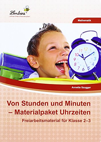 Von Stunden und Minuten: Materialpaket Uhrzeiten: (2. und 3. Klasse): Grundschule, Mathematik, Klasse 2-3
