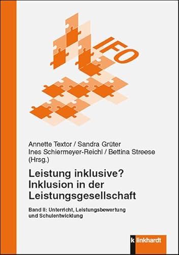 Leistung inklusive? Inklusion in der Leistungsgesellschaft, Band II: Unterricht, Leistungsbewertung und Schulentwicklung