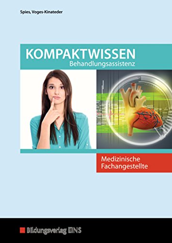 Medizinische Fachangestellte: Kompaktwissen Behandlungsassistenz Schülerband (Medizinische Fachangestellte: Ausgabe nach Ausbildungsjahren) von Westermann Berufliche Bildung GmbH
