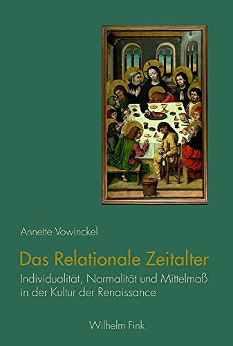 Das relationale Zeitalter. Individualität, Normalität und Mittelmaß in der Kultur der Renaissance